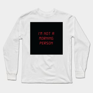 I'm Not A Morning Person Long Sleeve T-Shirt